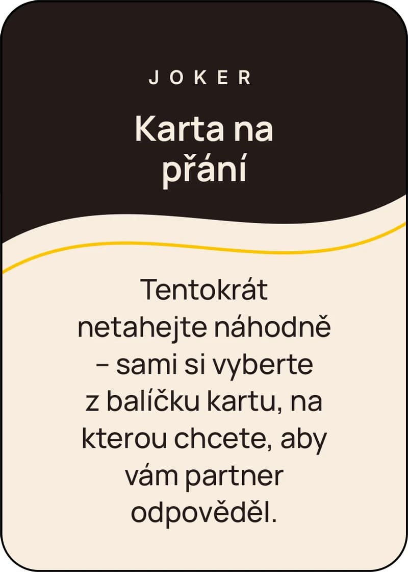 Karta Joker: Karta na přání. Sami si vyberete z balíčku kartu, na kterou chcete, aby vám partner odpověděl.